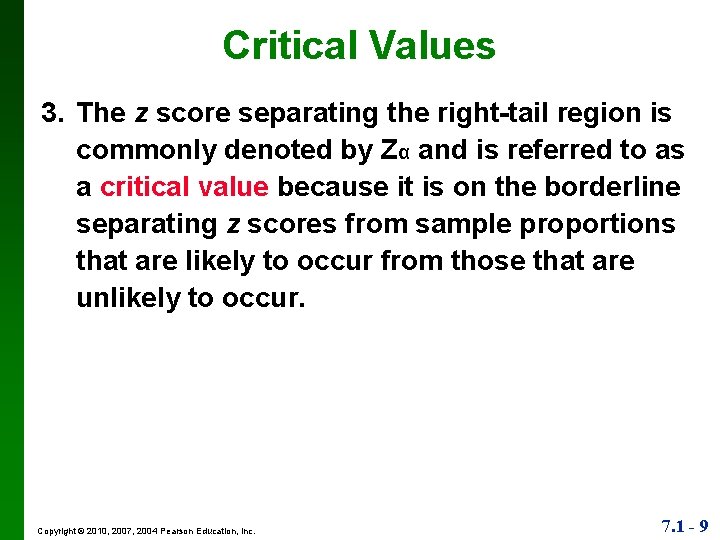 Critical Values 3. The z score separating the right-tail region is commonly denoted by