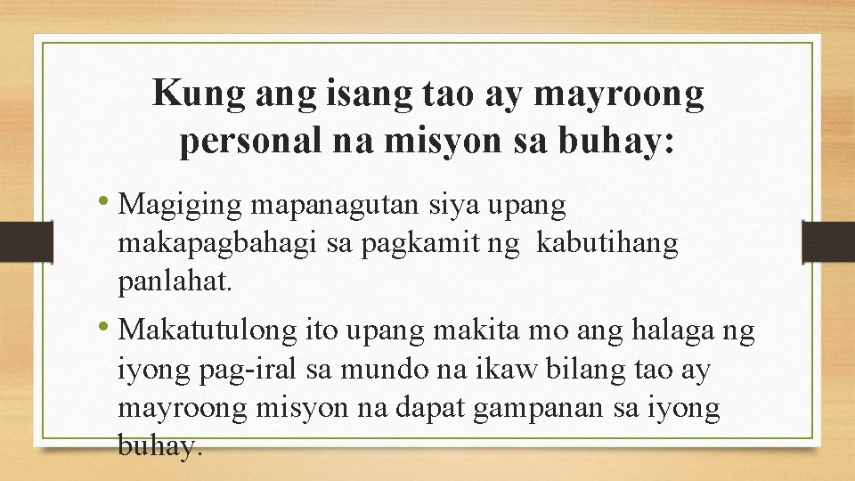 Kung ang isang tao ay mayroong personal na misyon sa buhay: • Magiging mapanagutan