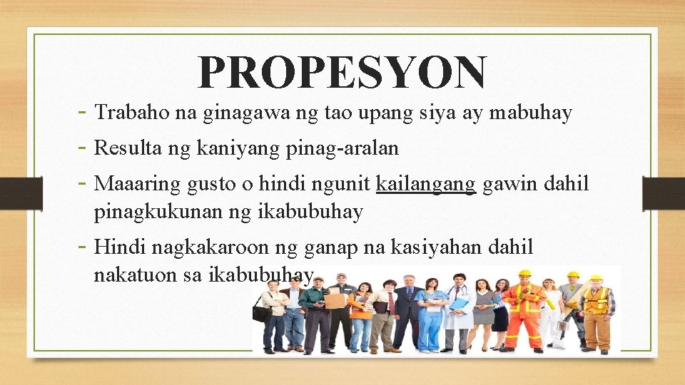 PROPESYON - Trabaho na ginagawa ng tao upang siya ay mabuhay - Resulta ng