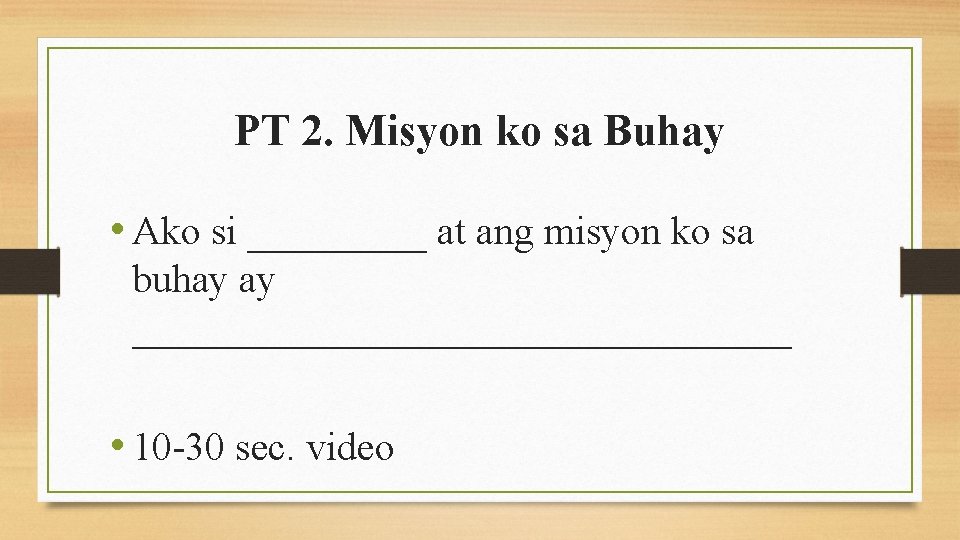 PT 2. Misyon ko sa Buhay • Ako si _____ at ang misyon ko