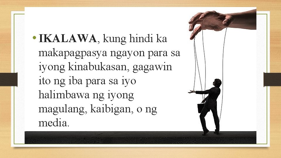  • IKALAWA, kung hindi ka makapagpasya ngayon para sa iyong kinabukasan, gagawin ito