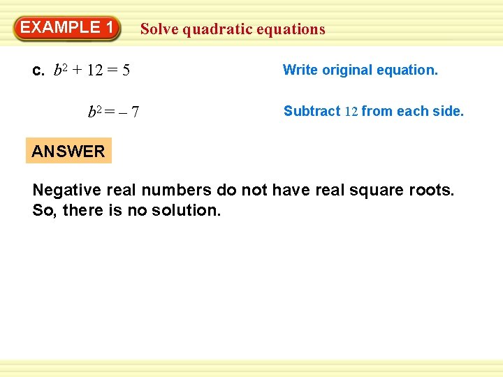 EXAMPLE 1 c. b 2 + 12 = 5 b 2 = – 7