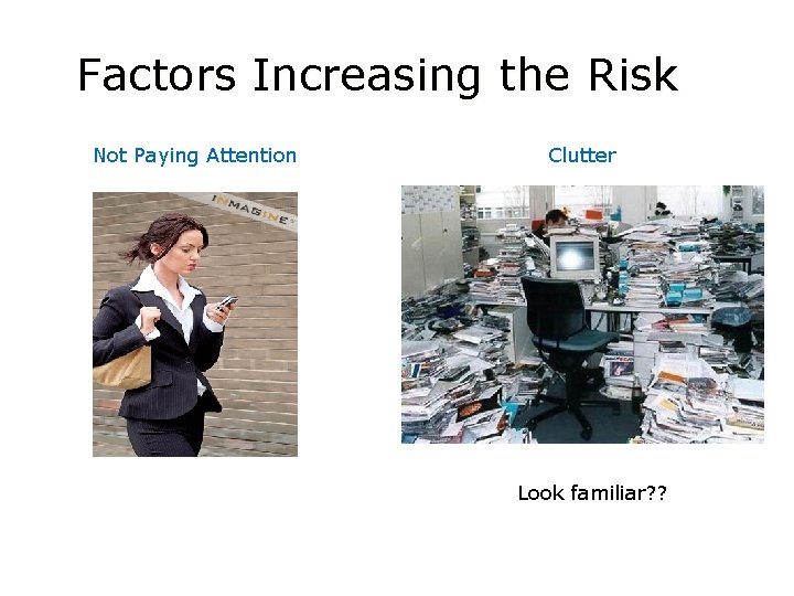 Factors Increasing the Risk Not Paying Attention Clutter Look familiar? ? 