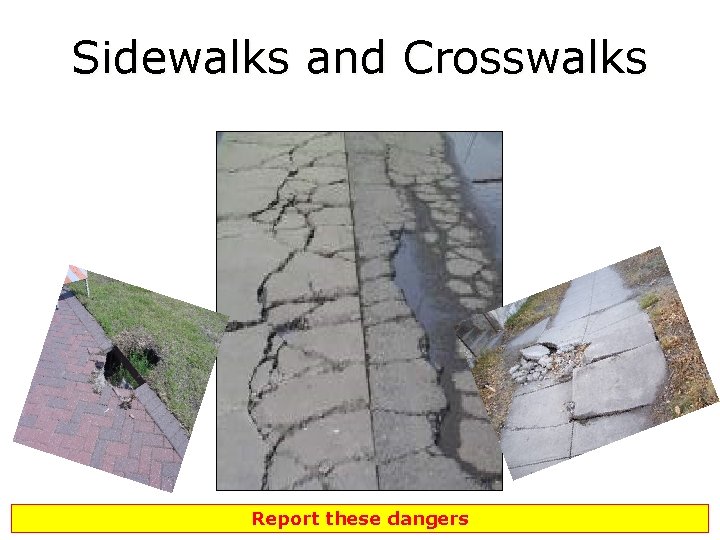 Sidewalks and Crosswalks Report these dangers 