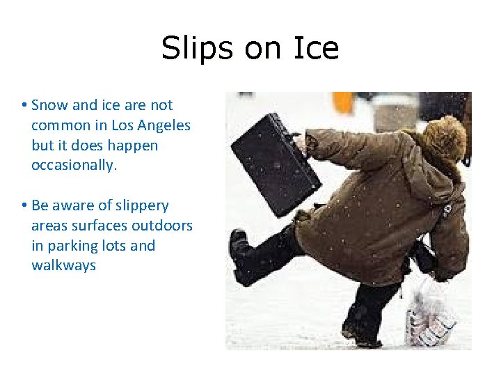 Slips on Ice • Snow and ice are not common in Los Angeles but