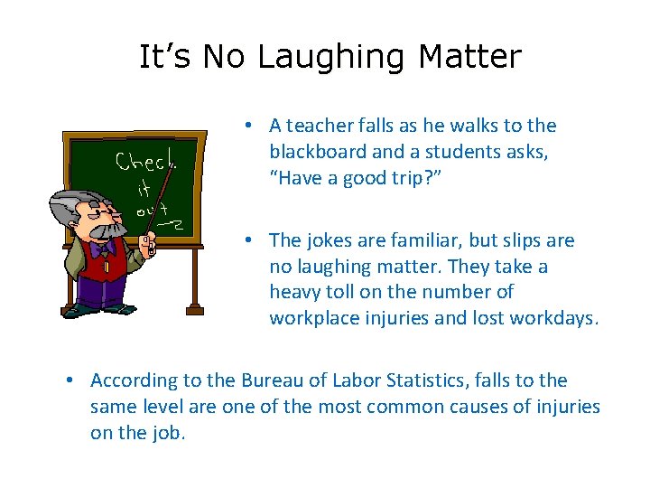 It’s No Laughing Matter • A teacher falls as he walks to the blackboard
