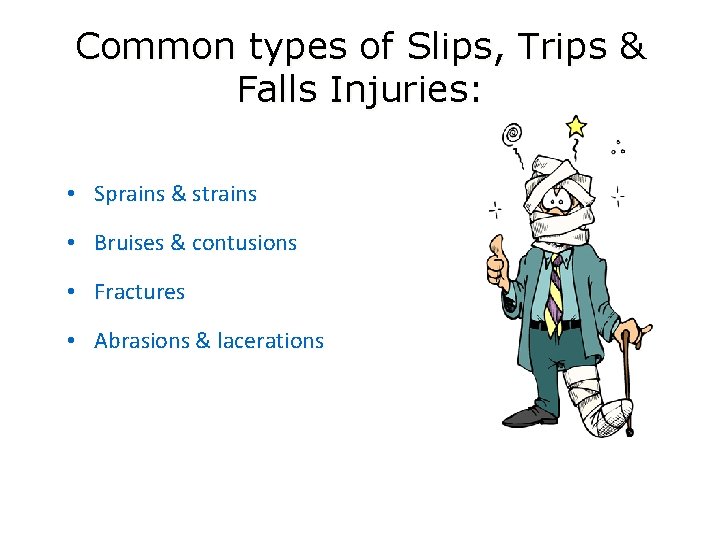 Common types of Slips, Trips & Falls Injuries: • Sprains & strains • Bruises