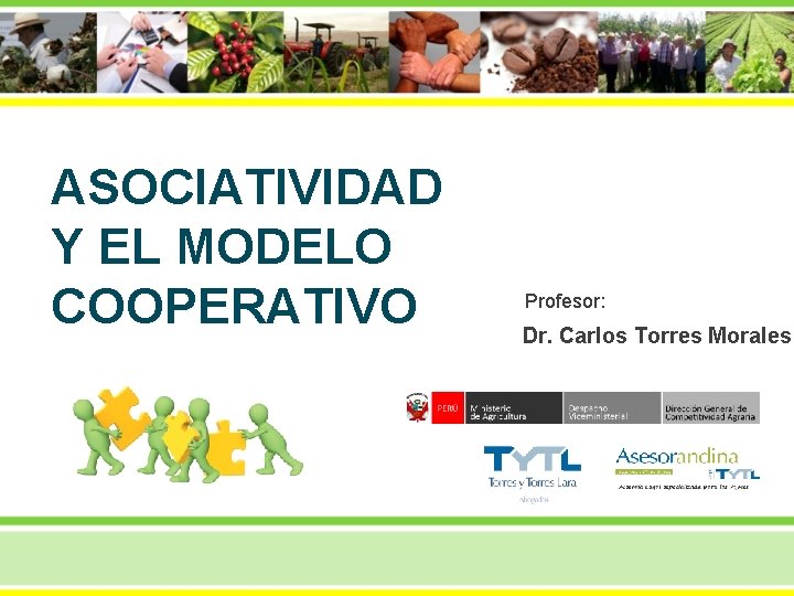 ASOCIATIVIDAD Y EL MODELO COOPERATIVO Profesor: Dr. Carlos Torres Morales 