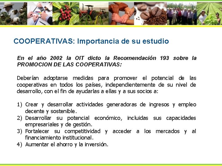 COOPERATIVAS: Importancia de su estudio En el año 2002 la OIT dicto la Recomendación