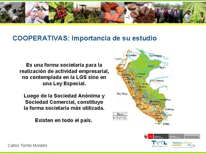 COOPERATIVAS: Importancia de su estudio Es una forma societaria para la realización de actividad