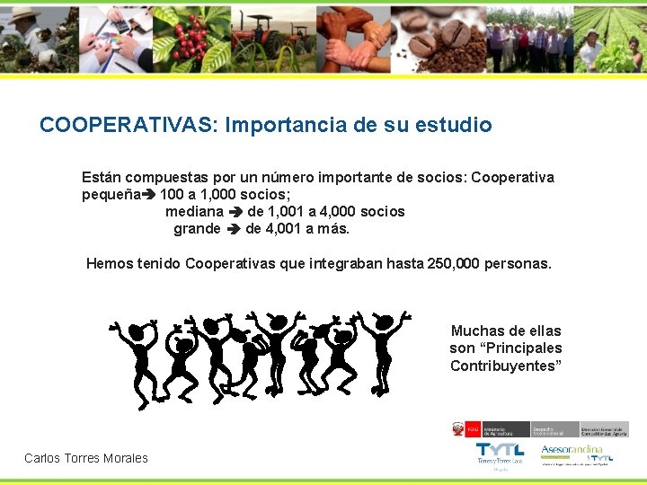 COOPERATIVAS: Importancia de su estudio Están compuestas por un número importante de socios: Cooperativa