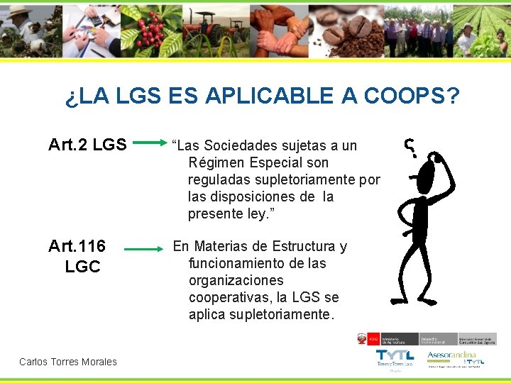 ¿LA LGS ES APLICABLE A COOPS? Art. 2 LGS “Las Sociedades sujetas a un