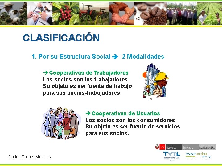 CLASIFICACIÓN 1. Por su Estructura Social 2 Modalidades èCooperativas de Trabajadores Los socios son