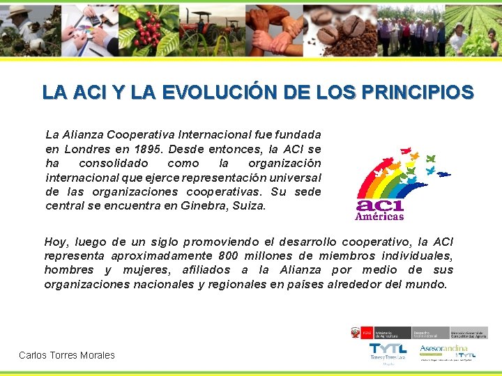 LA ACI Y LA EVOLUCIÓN DE LOS PRINCIPIOS La Alianza Cooperativa Internacional fue fundada