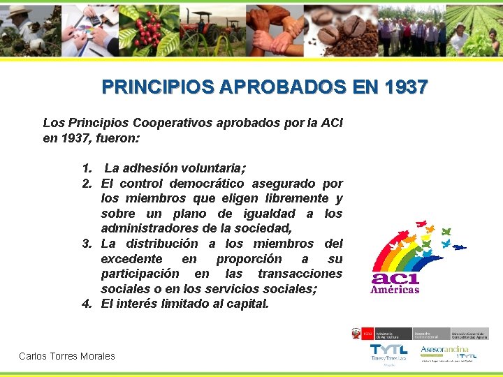  PRINCIPIOS APROBADOS EN 1937 Los Principios Cooperativos aprobados por la ACI en 1937,