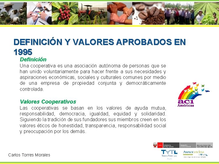 DEFINICIÓN Y VALORES APROBADOS EN 1995 Definición Una cooperativa es una asociación autónoma de