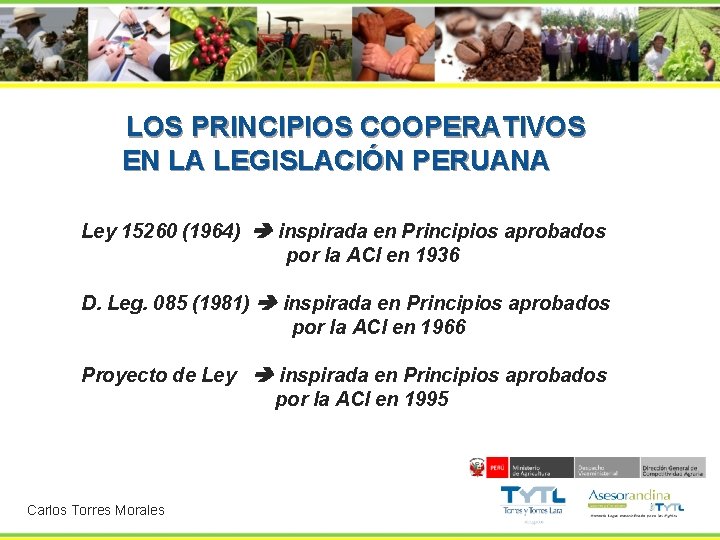  LOS PRINCIPIOS COOPERATIVOS EN LA LEGISLACIÓN PERUANA Ley 15260 (1964) inspirada en Principios