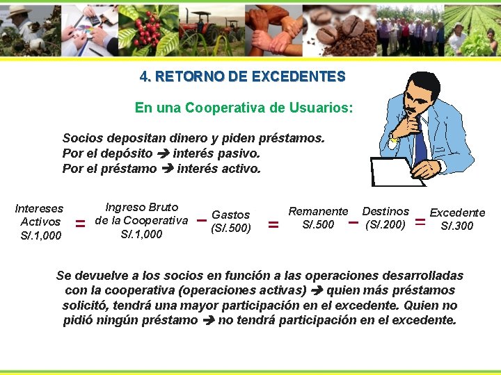 4. RETORNO DE EXCEDENTES En una Cooperativa de Usuarios: Socios depositan dinero y piden