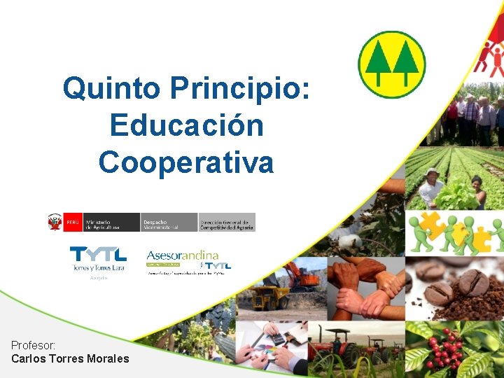 Quinto Principio: Educación Cooperativa Profesor: Carlos Torres Morales 