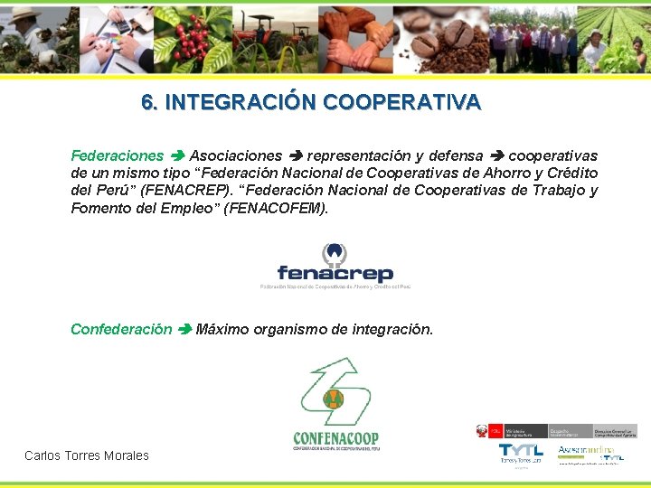 6. INTEGRACIÓN COOPERATIVA Federaciones Asociaciones representación y defensa cooperativas de un mismo tipo “Federación