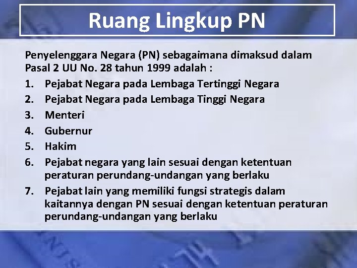 Ruang Lingkup PN Penyelenggara Negara (PN) sebagaimana dimaksud dalam Pasal 2 UU No. 28