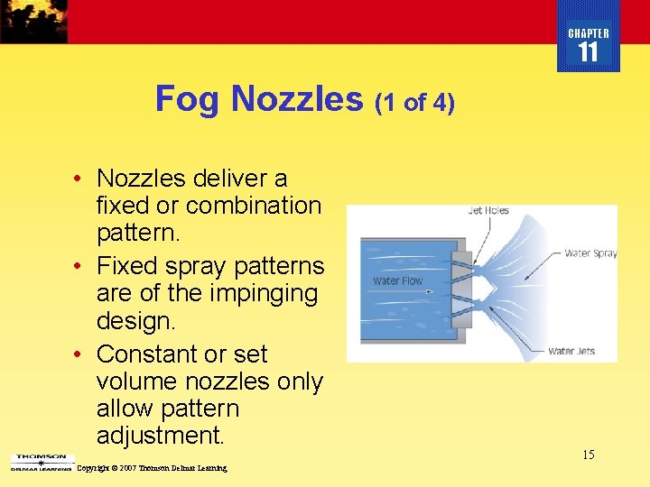 CHAPTER 11 Fog Nozzles (1 of 4) • Nozzles deliver a fixed or combination