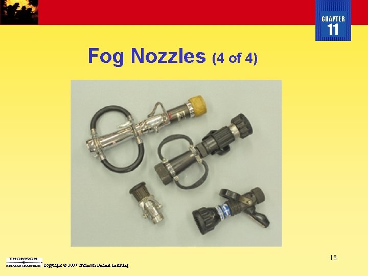 CHAPTER 11 Fog Nozzles (4 of 4) 18 Copyright © 2007 Thomson Delmar Learning
