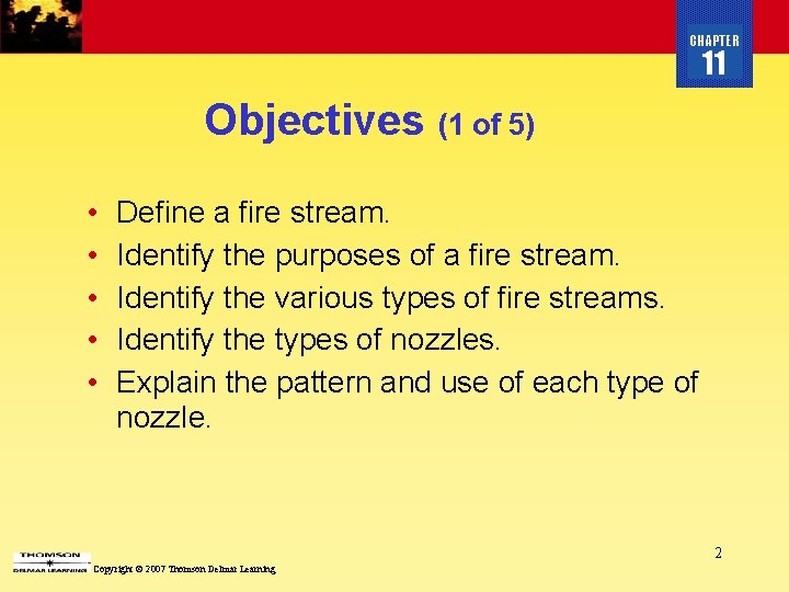 CHAPTER 11 Objectives (1 of 5) • • • Define a fire stream. Identify