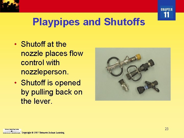 CHAPTER Playpipes and Shutoffs 11 • Shutoff at the nozzle places flow control with