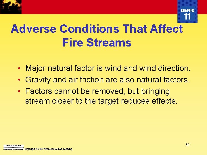 CHAPTER 11 Adverse Conditions That Affect Fire Streams • Major natural factor is wind
