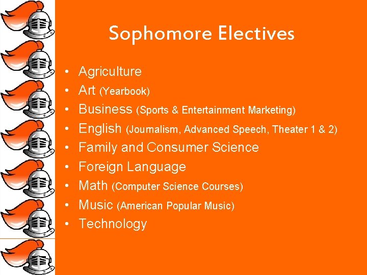 Sophomore Electives • • • Agriculture Art (Yearbook) Business (Sports & Entertainment Marketing) English