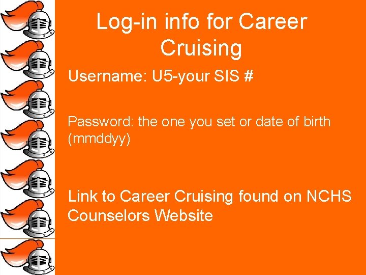 Log-in info for Career Cruising Username: U 5 -your SIS # Password: the one