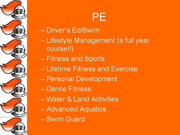 PE – Driver’s Ed/Swim – Lifestyle Management (a full year course!!) – Fitness and