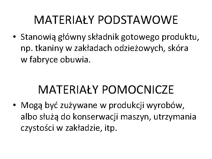 MATERIAŁY PODSTAWOWE • Stanowią główny składnik gotowego produktu, np. tkaniny w zakładach odzieżowych, skóra