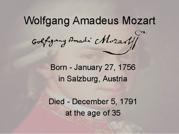 Wolfgang Amadeus Mozart Born - January 27, 1756 in Salzburg, Austria Died - December