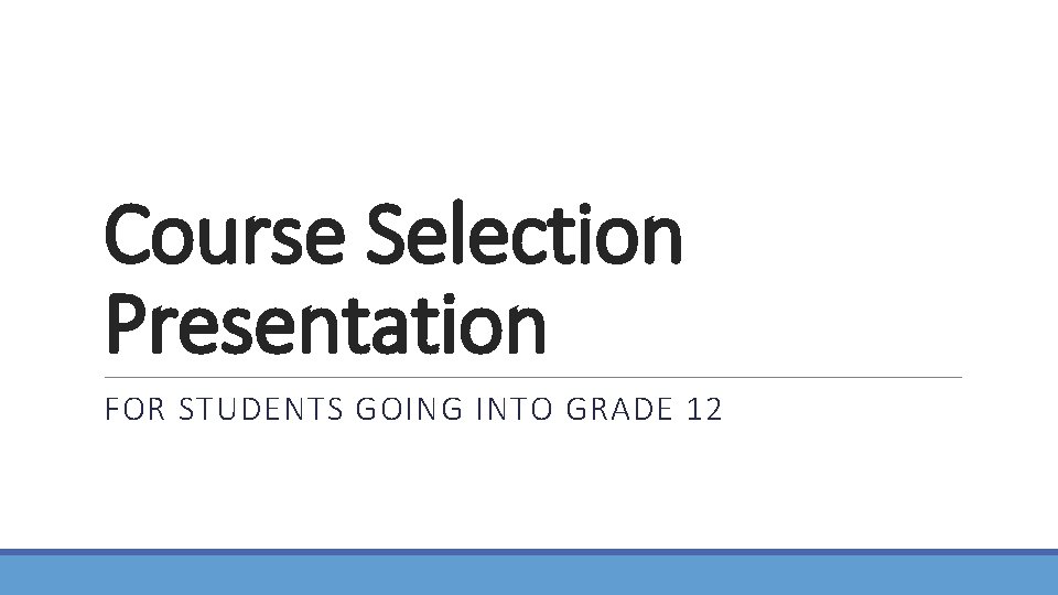 Course Selection Presentation FOR STUDENTS GOING INTO GRADE 12 
