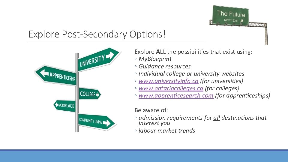 Explore Post-Secondary Options! Explore ALL the possibilities that exist using: ◦ My. Blueprint ◦