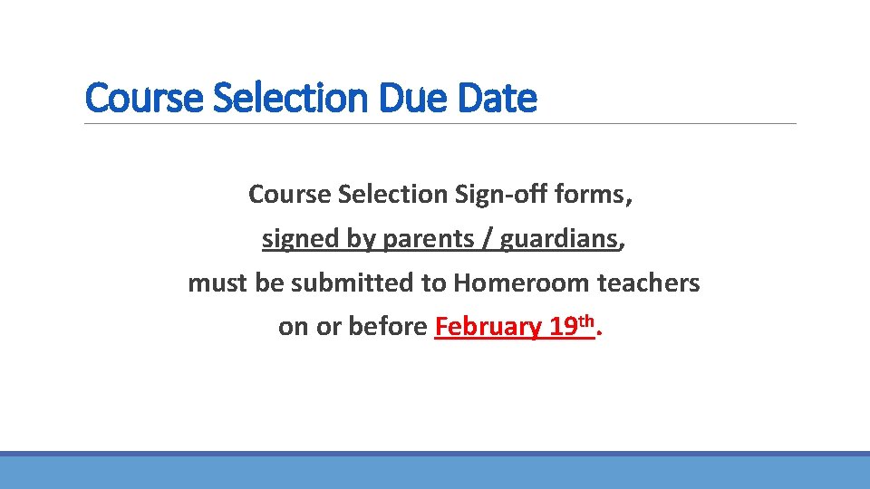 Course Selection Due Date Course Selection Sign-off forms, signed by parents / guardians, must