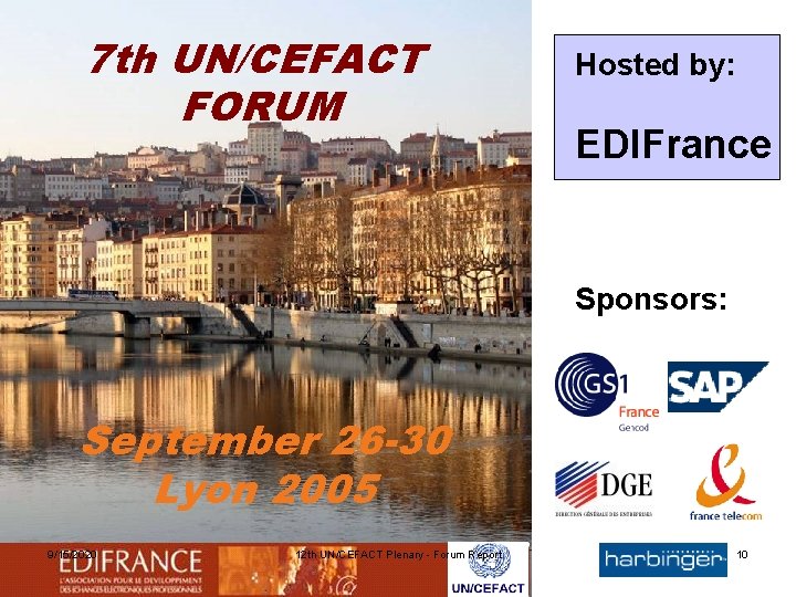 7 th UN/CEFACT FORUM Hosted by: EDIFrance Sponsors: September 26 -30 Lyon 2005 9/15/2020