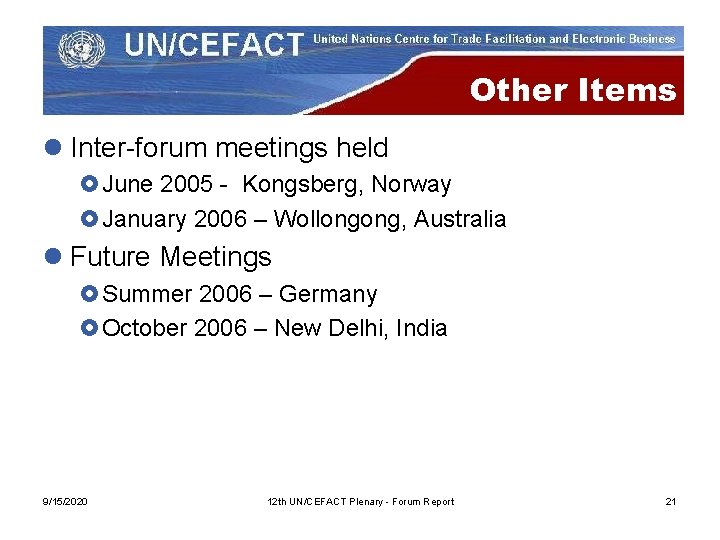 Other Items l Inter-forum meetings held £June 2005 - Kongsberg, Norway £January 2006 –