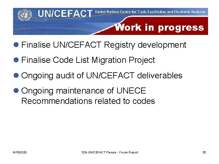 Work in progress l Finalise UN/CEFACT Registry development l Finalise Code List Migration Project