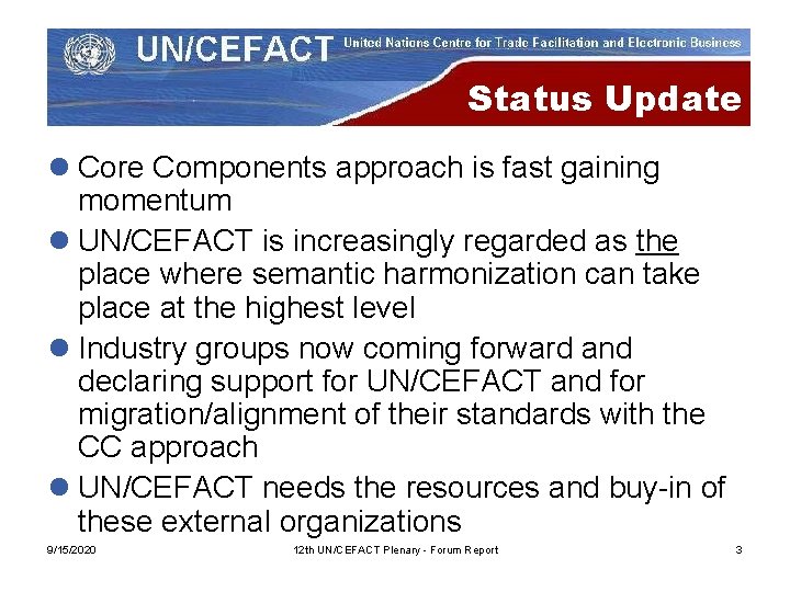 Status Update l Core Components approach is fast gaining momentum l UN/CEFACT is increasingly