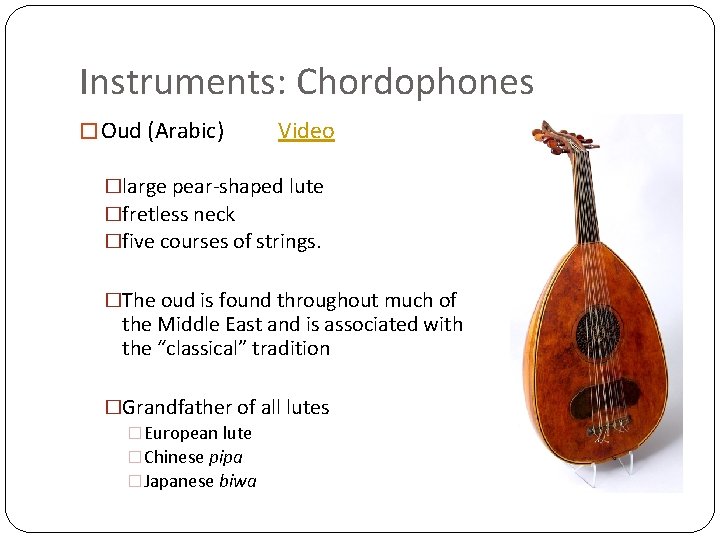 Instruments: Chordophones � Oud (Arabic) Video �large pear-shaped lute �fretless neck �five courses of