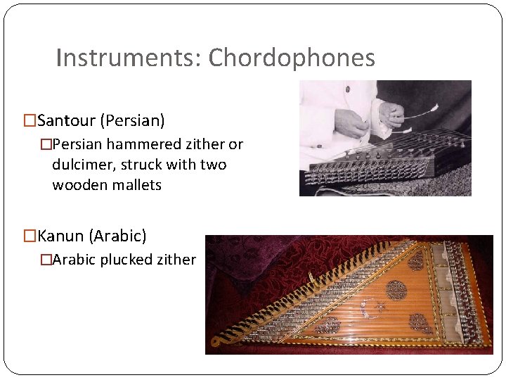 Instruments: Chordophones �Santour (Persian) �Persian hammered zither or dulcimer, struck with two wooden mallets