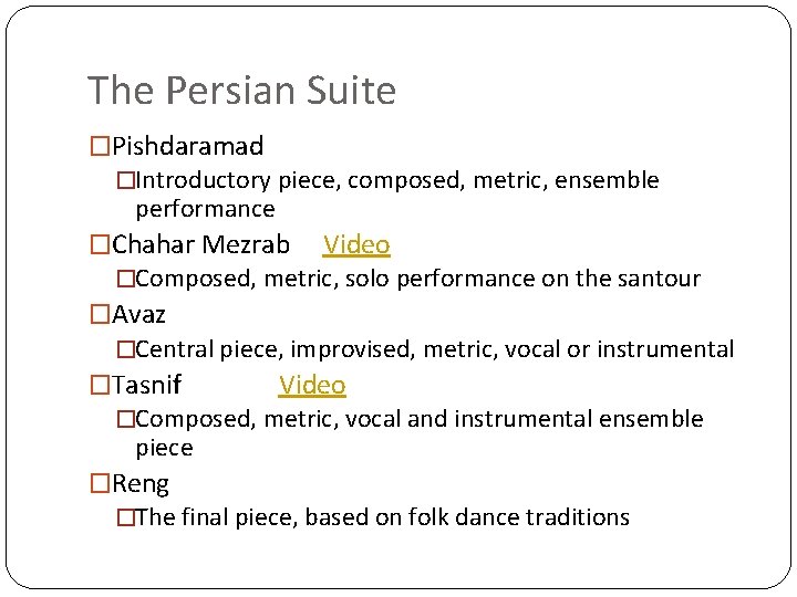 The Persian Suite �Pishdaramad �Introductory piece, composed, metric, ensemble performance �Chahar Mezrab Video �Composed,