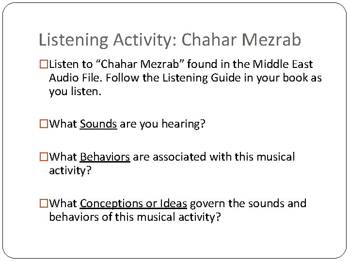 Listening Activity: Chahar Mezrab �Listen to “Chahar Mezrab” found in the Middle East Audio