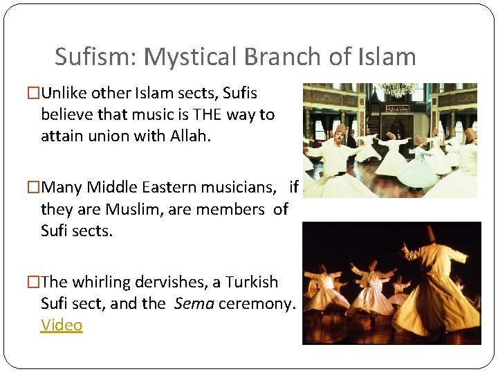 Sufism: Mystical Branch of Islam �Unlike other Islam sects, Sufis believe that music is