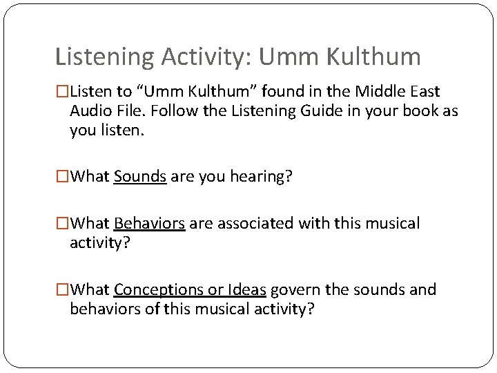 Listening Activity: Umm Kulthum �Listen to “Umm Kulthum” found in the Middle East Audio