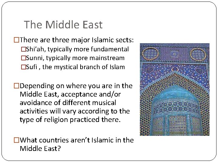 The Middle East �There are three major Islamic sects: �Shi’ah, typically more fundamental �Sunni,