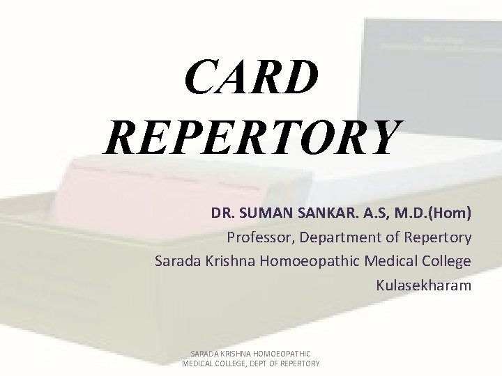 CARD REPERTORY DR. SUMAN SANKAR. A. S, M. D. (Hom) Professor, Department of Repertory